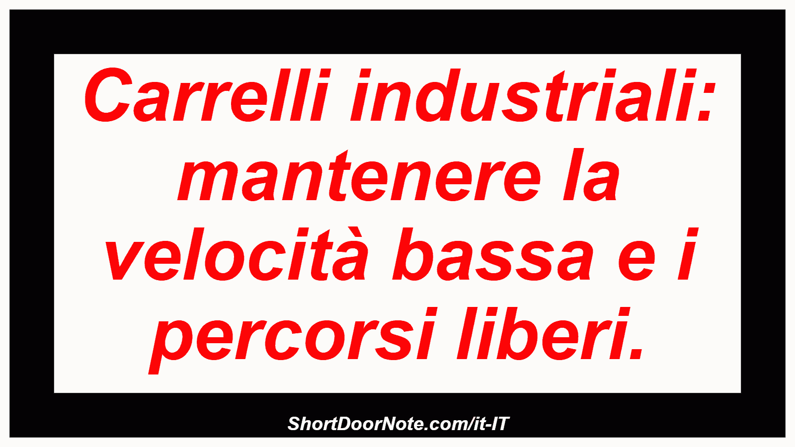 Carrelli industriali: mantenere la velocità bassa e i percorsi liberi.
