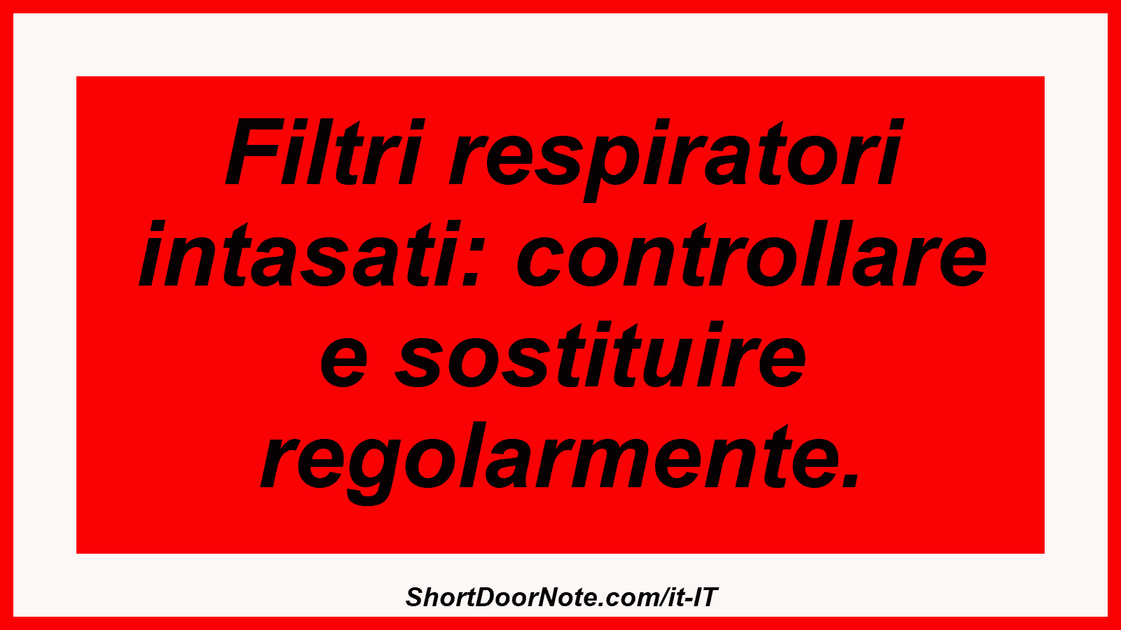 Filtri respiratori intasati: controllare e sostituire regolarmente.
