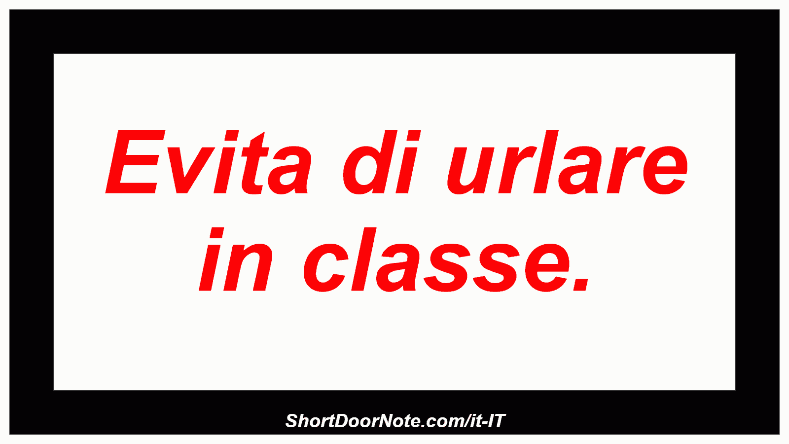 Evita di urlare in classe.
