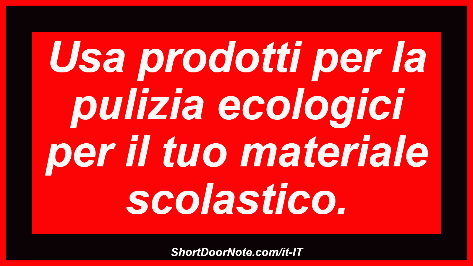 Usa prodotti per la pulizia ecologici per il tuo materiale scolastico.
