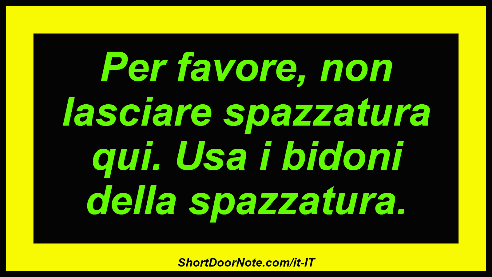 Per favore, non lasciare spazzatura qui. Usa i bidoni della spazzatura.
