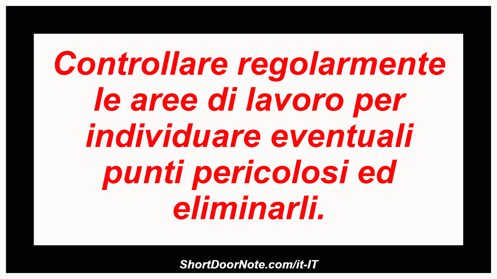 Controllare regolarmente le aree di lavoro per individuare eventuali punti pericolosi ed eliminarli.
