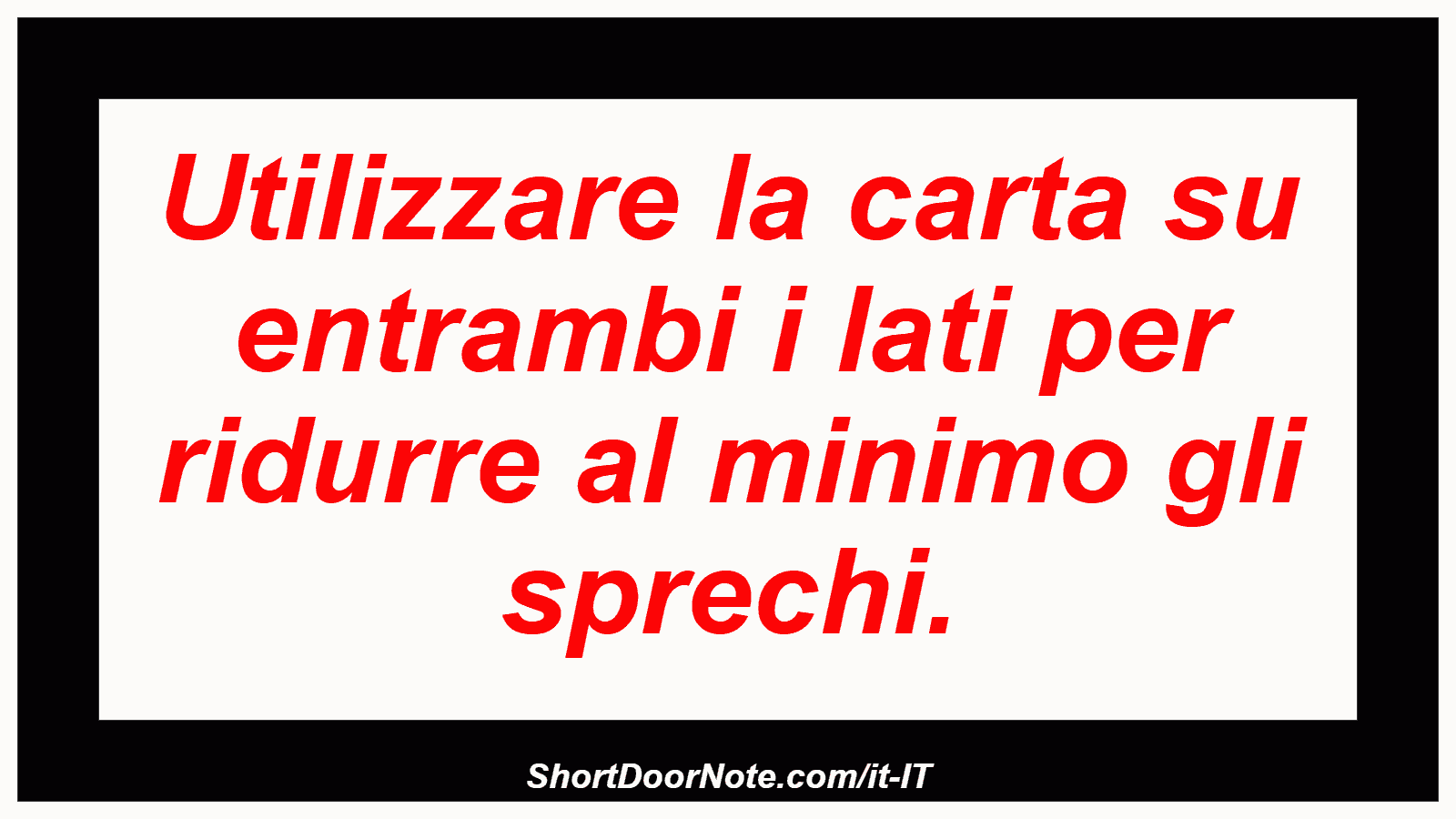 Utilizzare la carta su entrambi i lati per ridurre al minimo gli sprechi.
