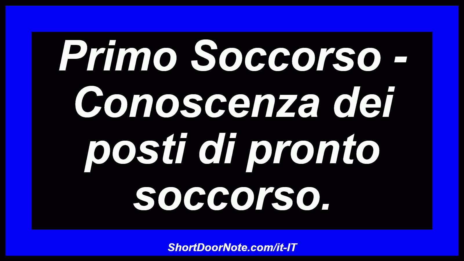 Primo Soccorso - Conoscenza dei posti di pronto soccorso.

