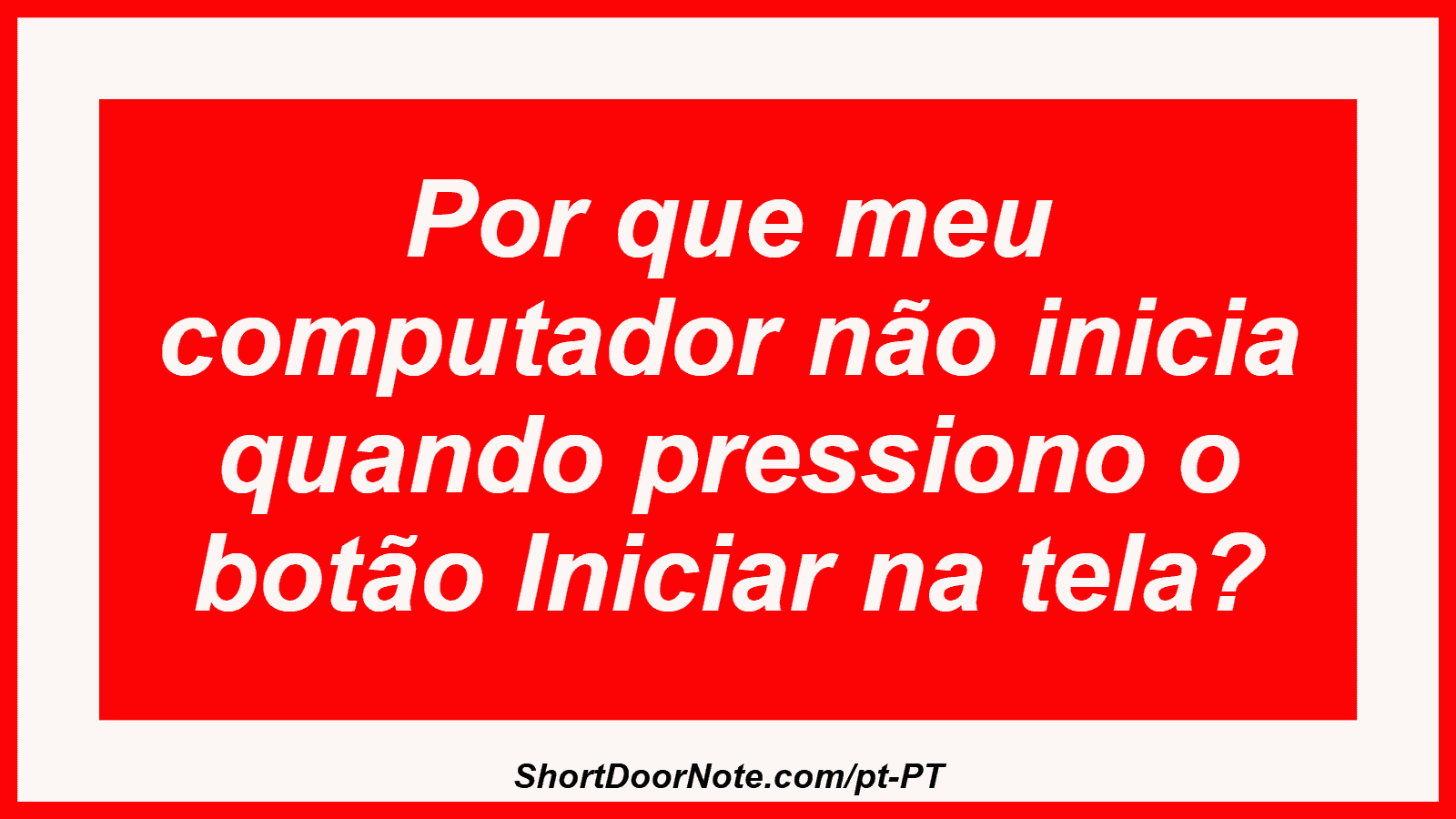 Por que meu computador não inicia quando pressiono o botão Iniciar na tela?
