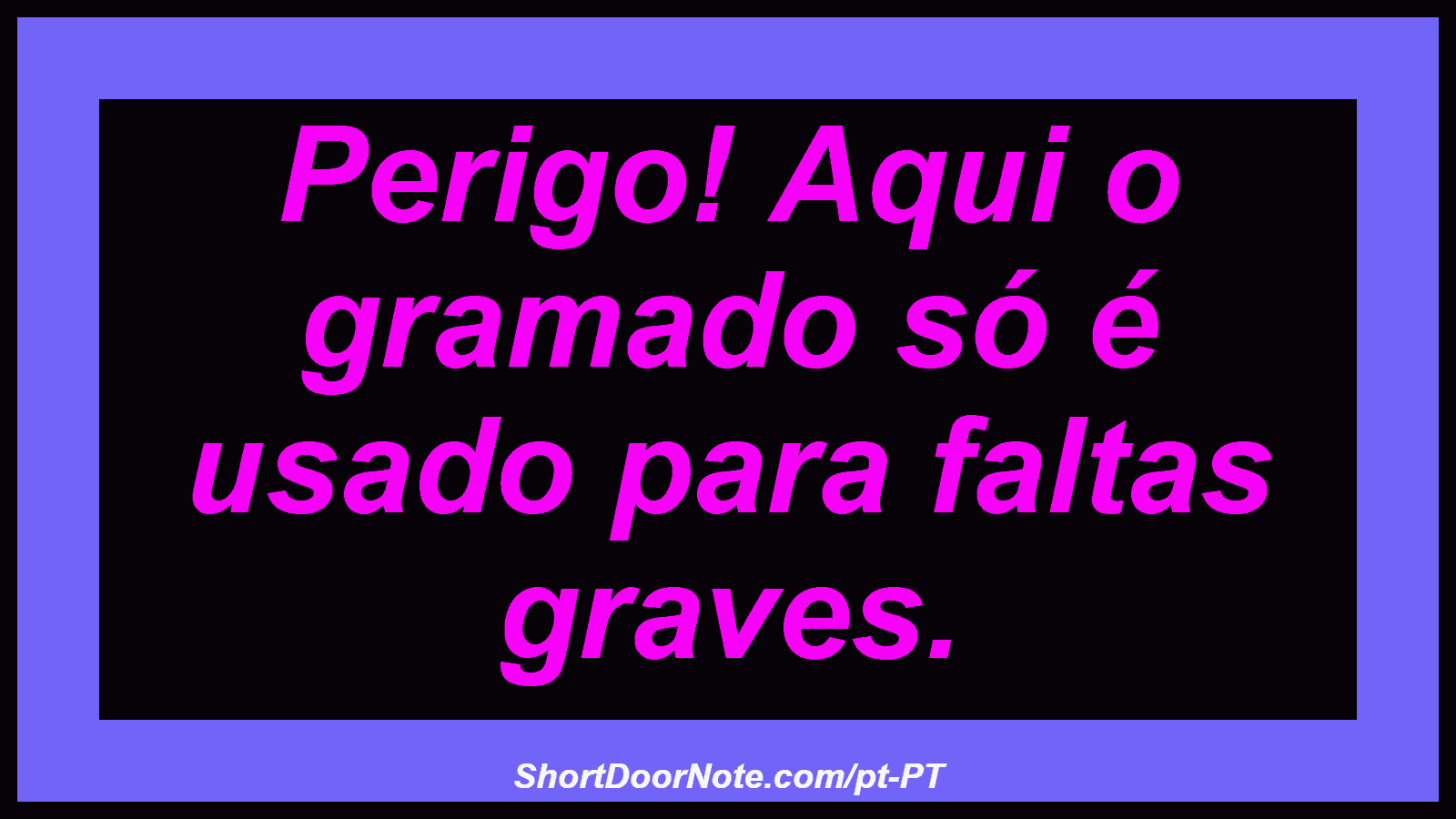 Perigo! Aqui o gramado só é usado para faltas graves.
