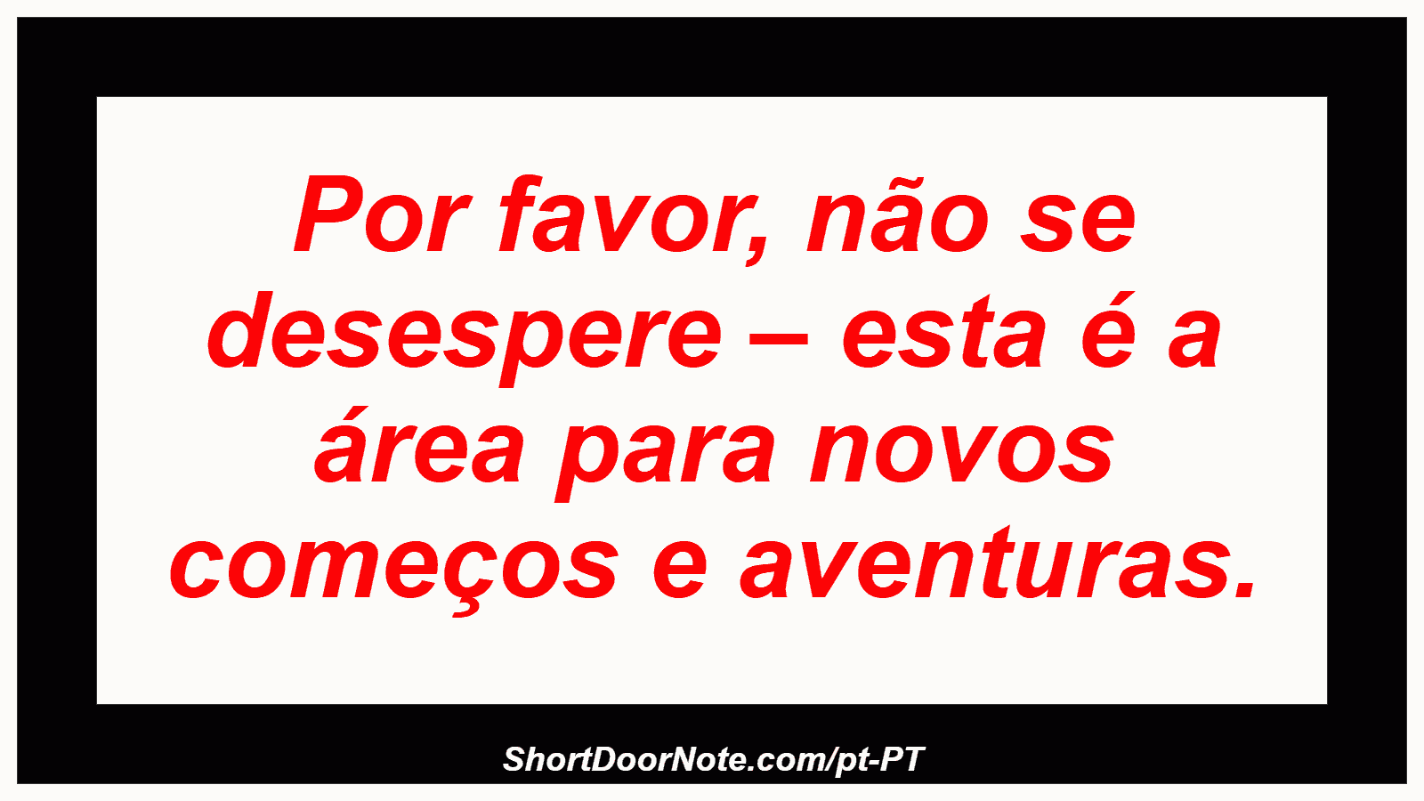 Por favor, não se desespere – esta é a área para novos começos e aventuras. 

