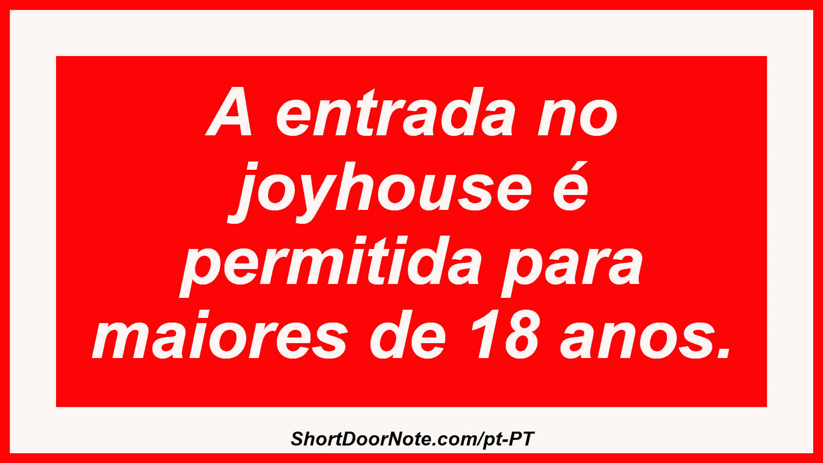 A entrada no joyhouse é permitida para maiores de 18 anos. 
