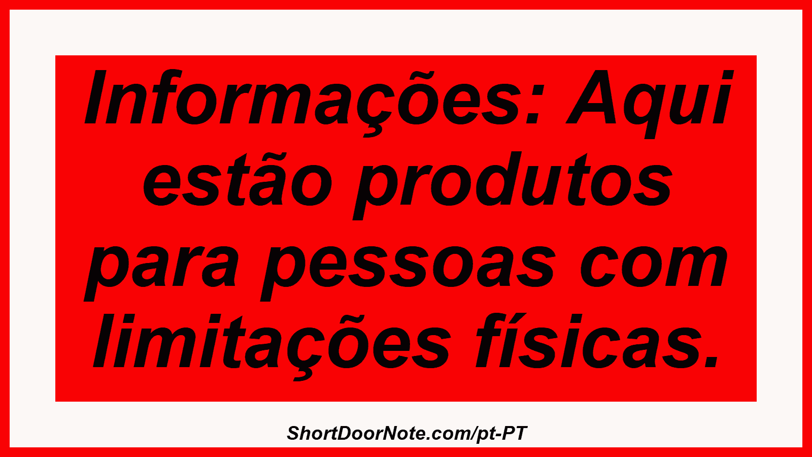 Informações: Aqui estão produtos para pessoas com limitações físicas.
