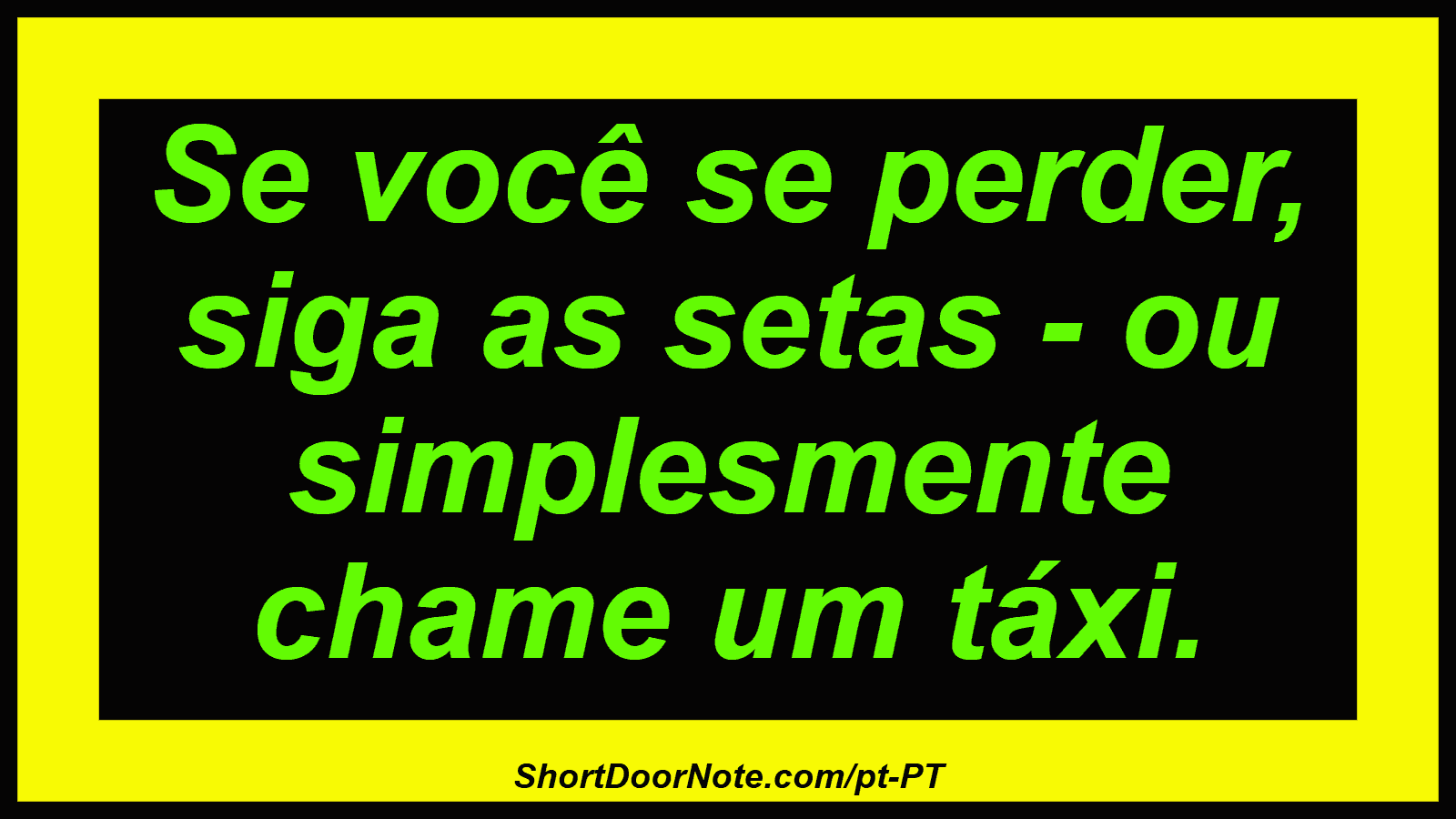 Se você se perder, siga as setas - ou simplesmente chame um táxi. 
