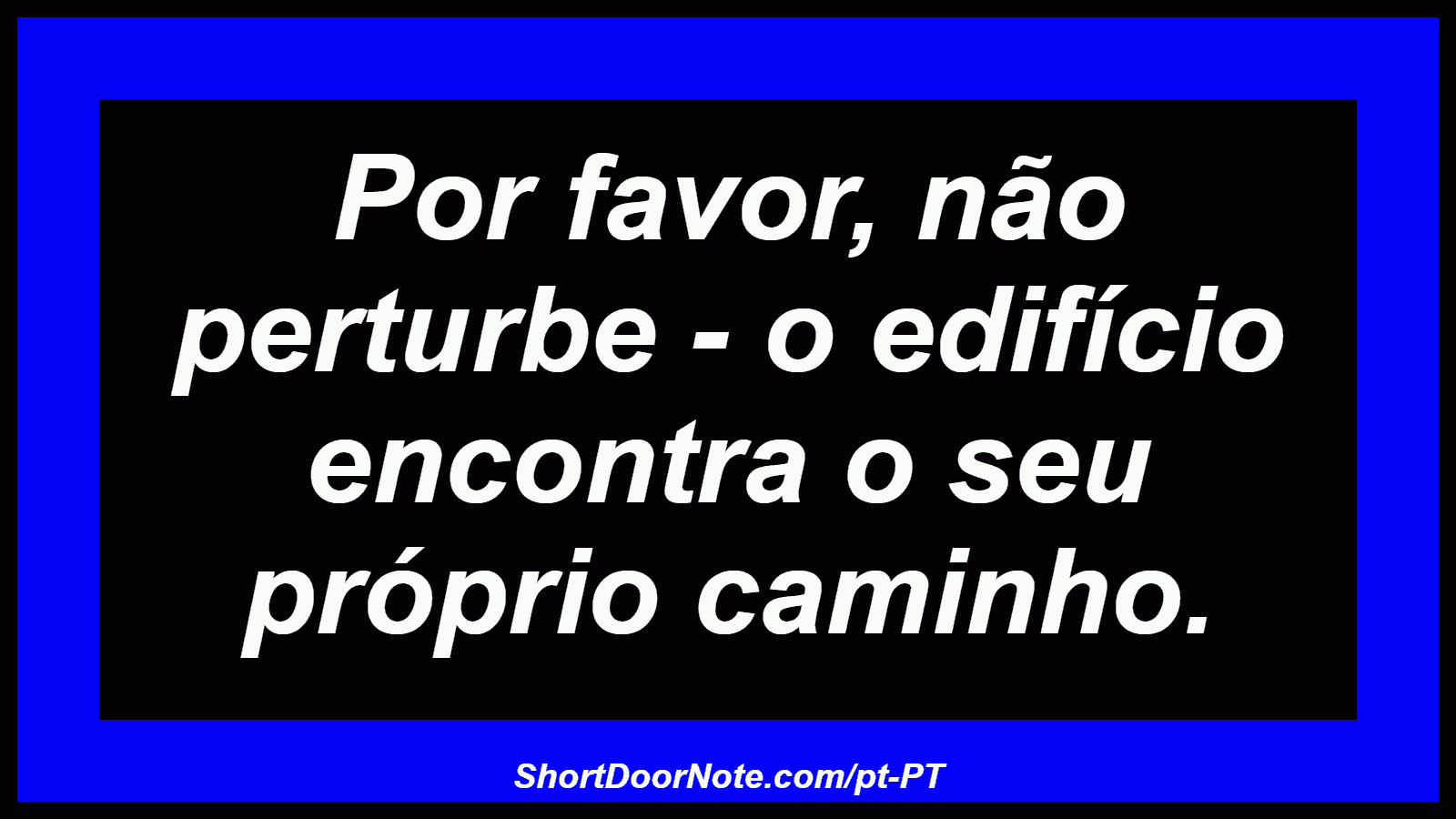 Por favor, não perturbe - o edifício encontra o seu próprio caminho.
