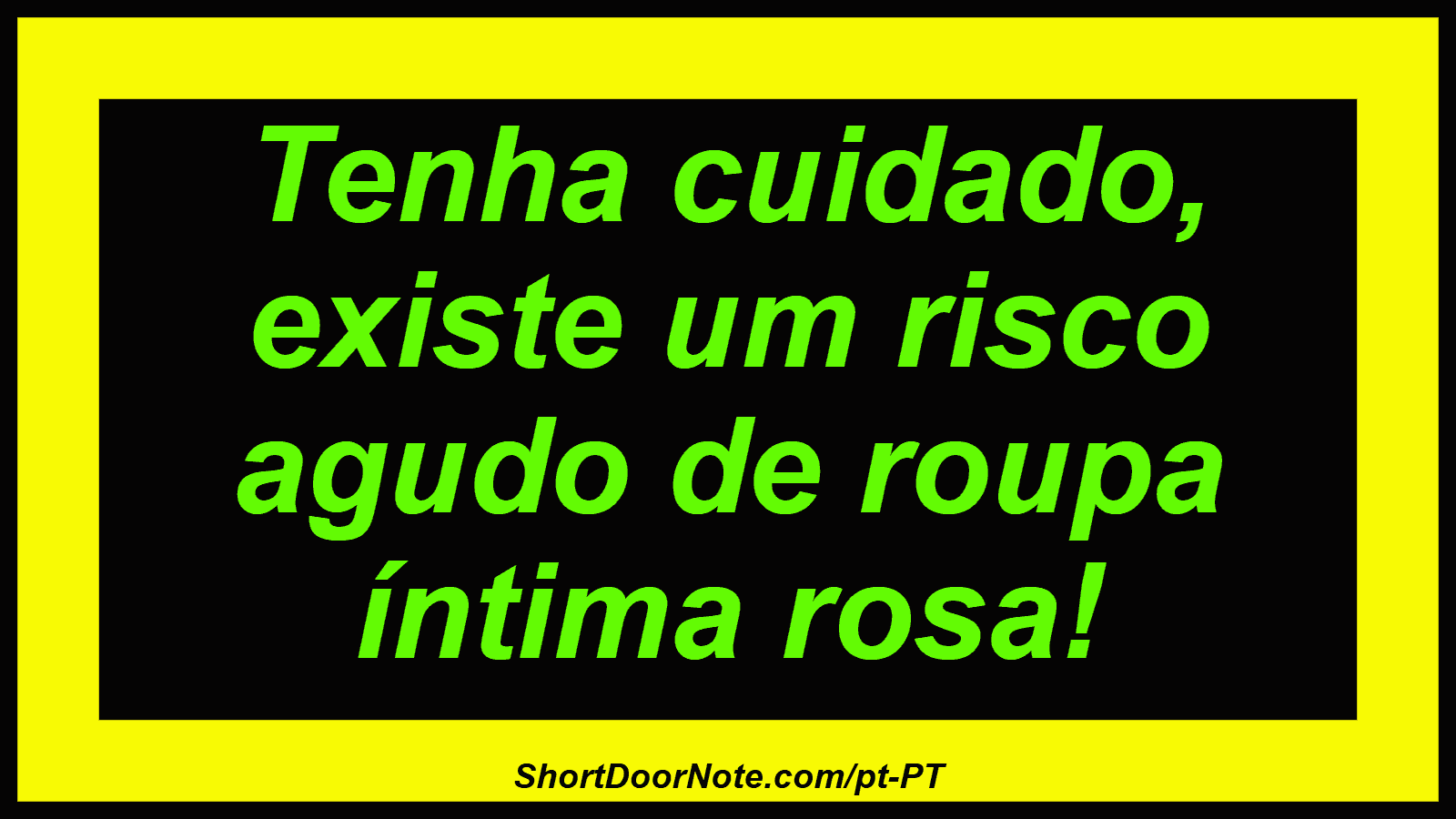 Tenha cuidado, existe um risco agudo de roupa íntima rosa!
