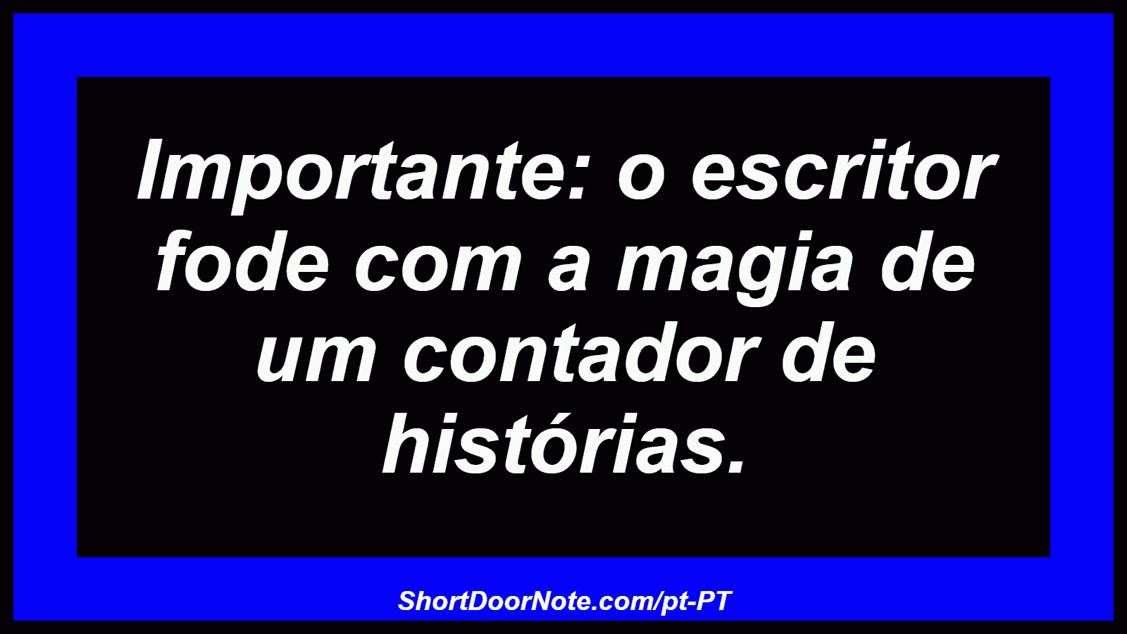 Importante: o escritor fode com a magia de um contador de histórias. 
