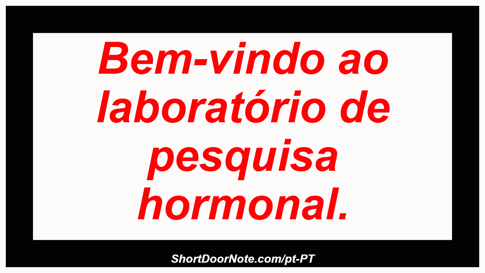 Bem-vindo ao laboratório de pesquisa hormonal.
