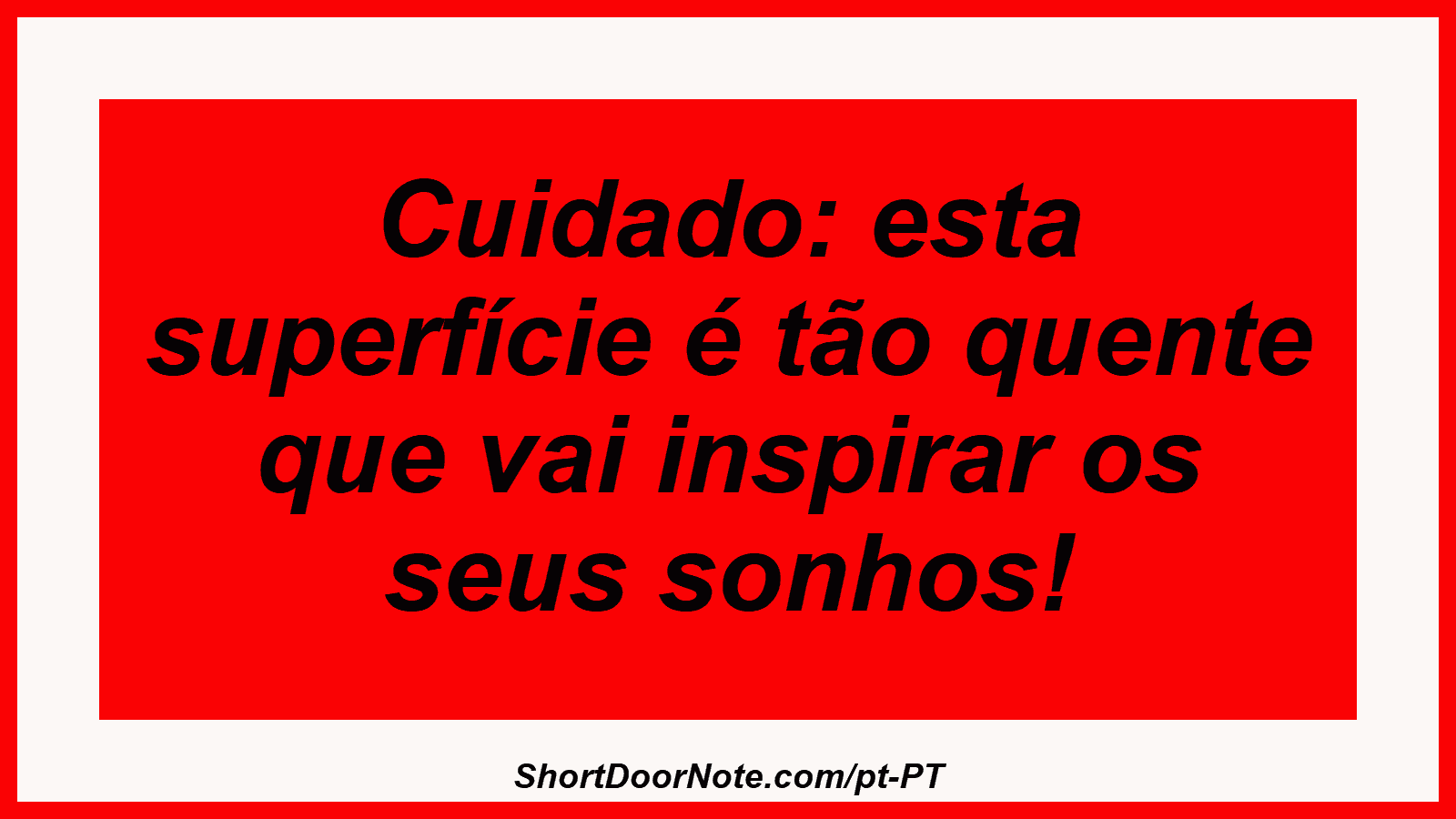 Cuidado: esta superfície é tão quente que vai inspirar os seus sonhos!
