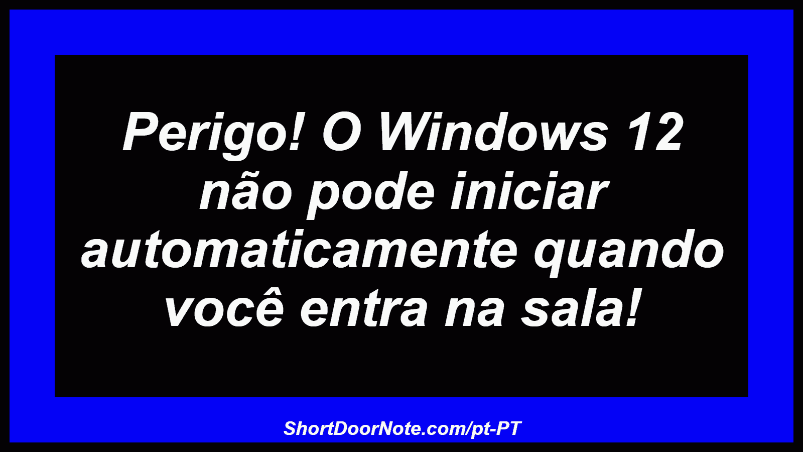 Perigo! O Windows 12 não pode iniciar automaticamente quando você entra na sala!
