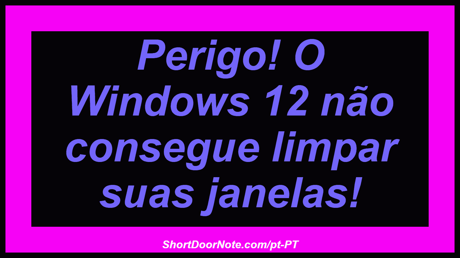Perigo! O Windows 12 não consegue limpar suas janelas!
