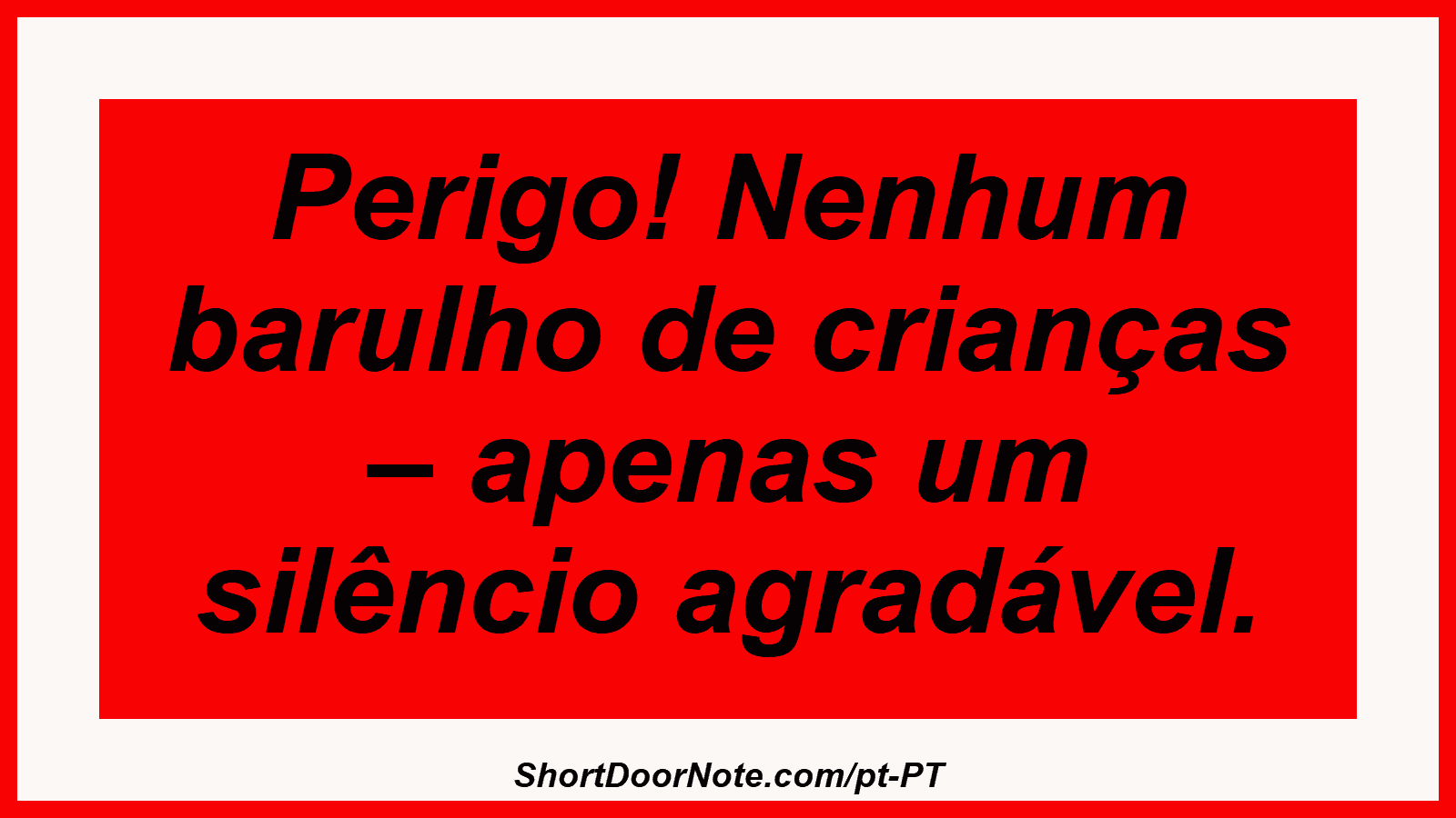 Perigo! Nenhum barulho de crianças – apenas um silêncio agradável.
