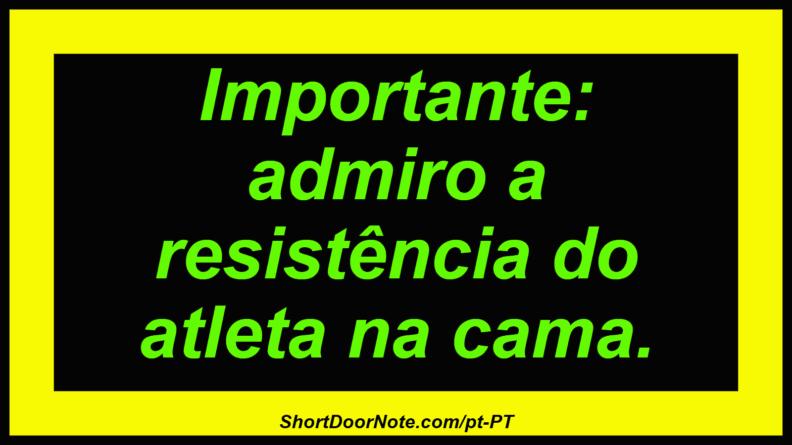 Importante: admiro a resistência do atleta na cama. 
