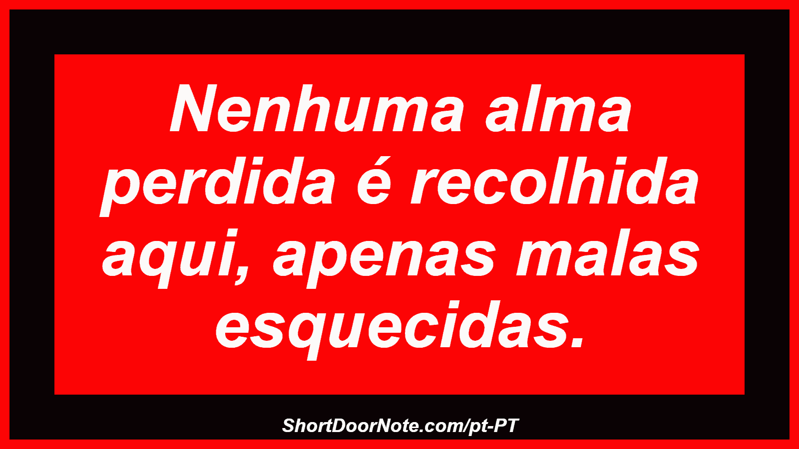 Nenhuma alma perdida é recolhida aqui, apenas malas esquecidas. 
