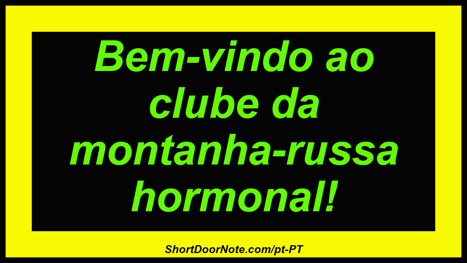 Bem-vindo ao clube da montanha-russa hormonal!
