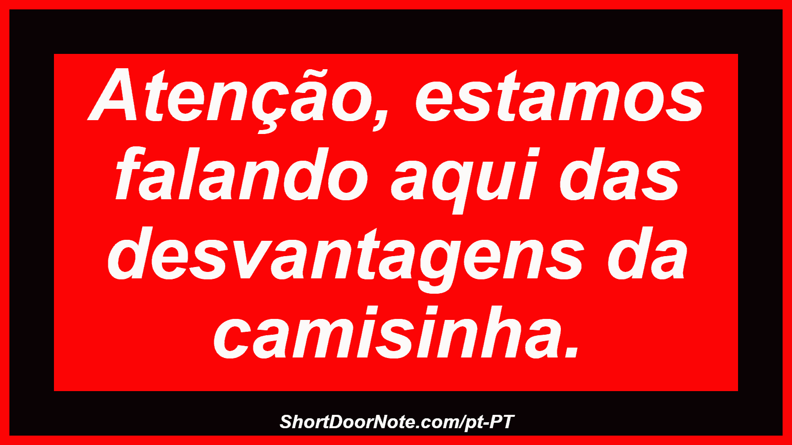 Atenção, estamos falando aqui das desvantagens da camisinha. 
