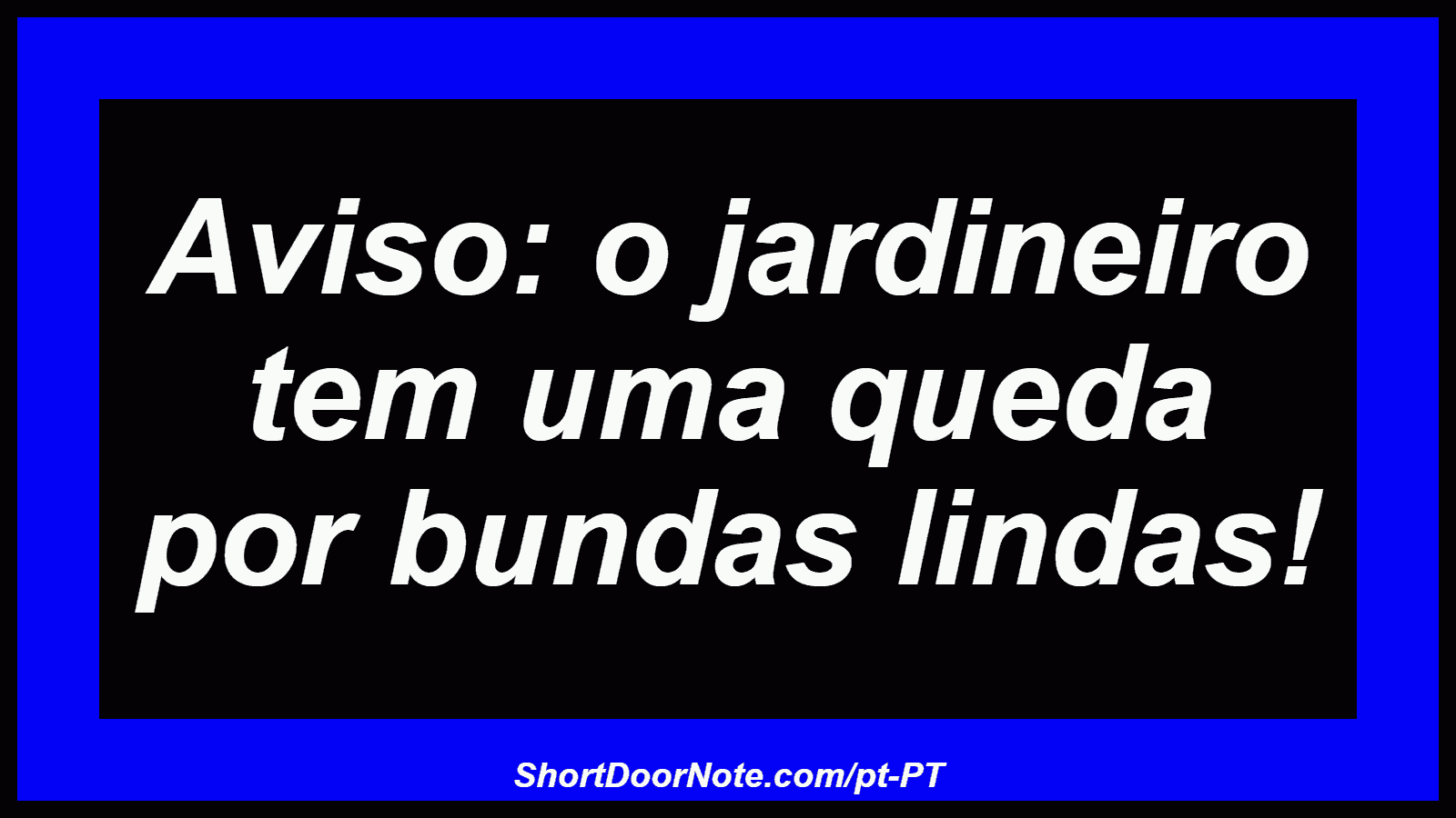 Aviso: o jardineiro tem uma queda por bundas lindas!
