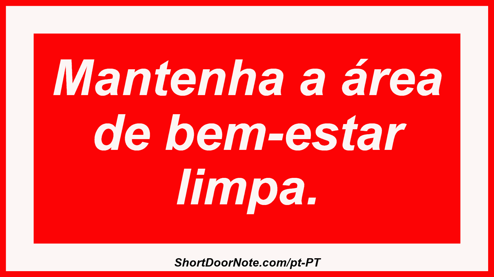 Mantenha a área de bem-estar limpa. 
