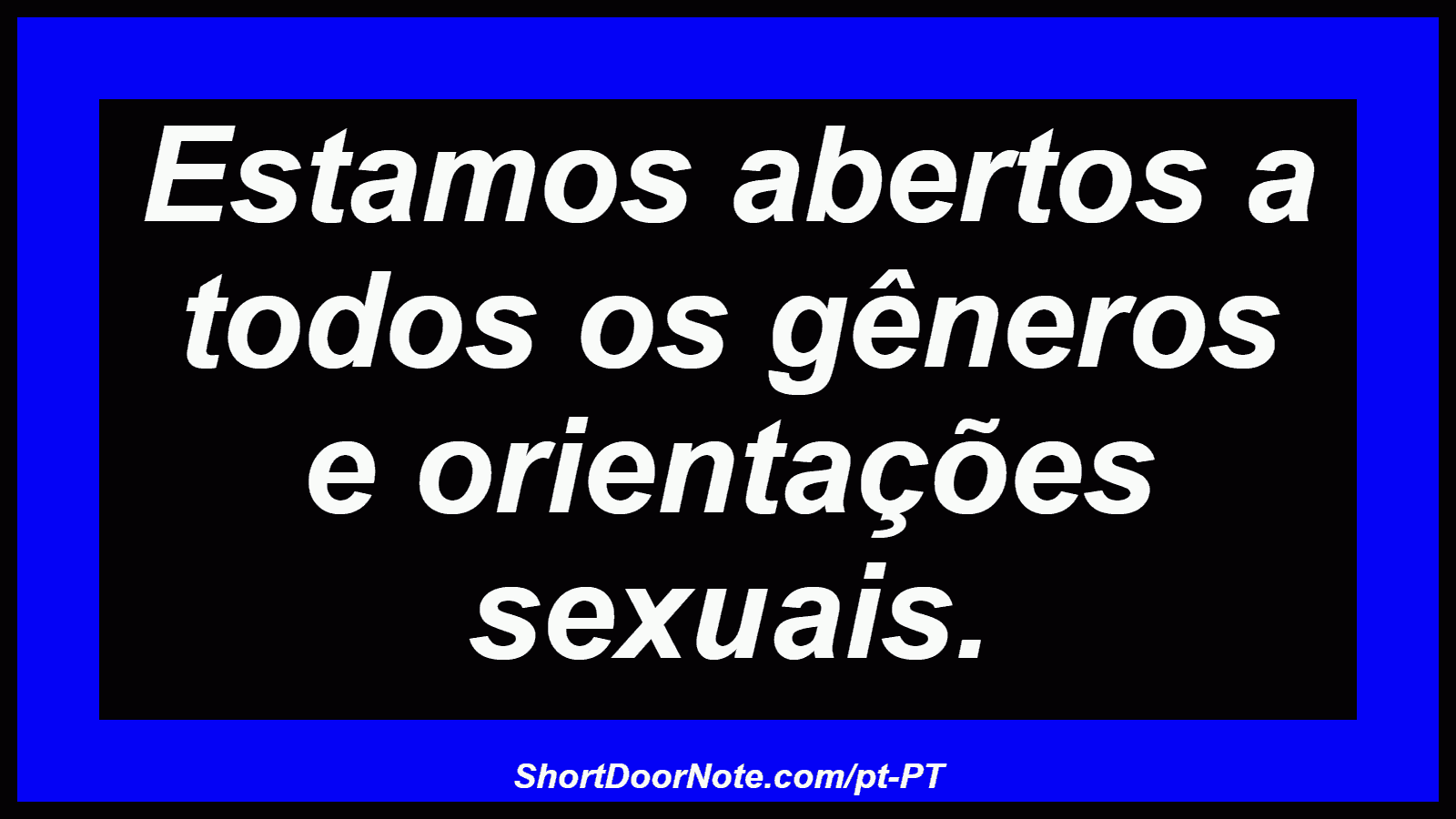 Estamos abertos a todos os gêneros e orientações sexuais. 
