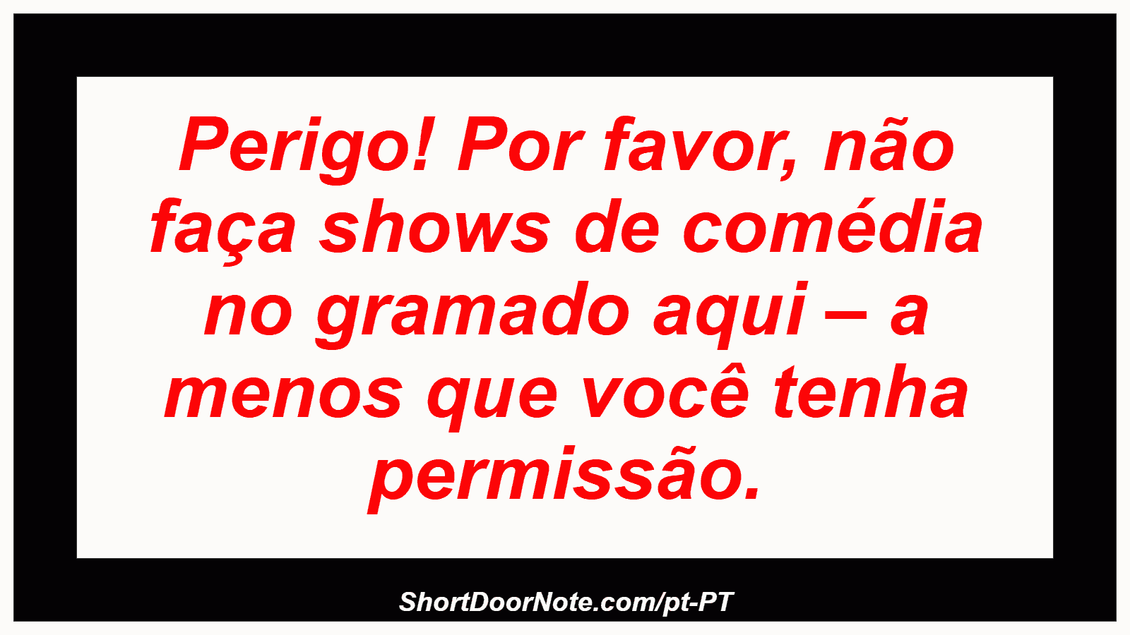 Perigo! Por favor, não faça shows de comédia no gramado aqui – a menos que você tenha permissão.
