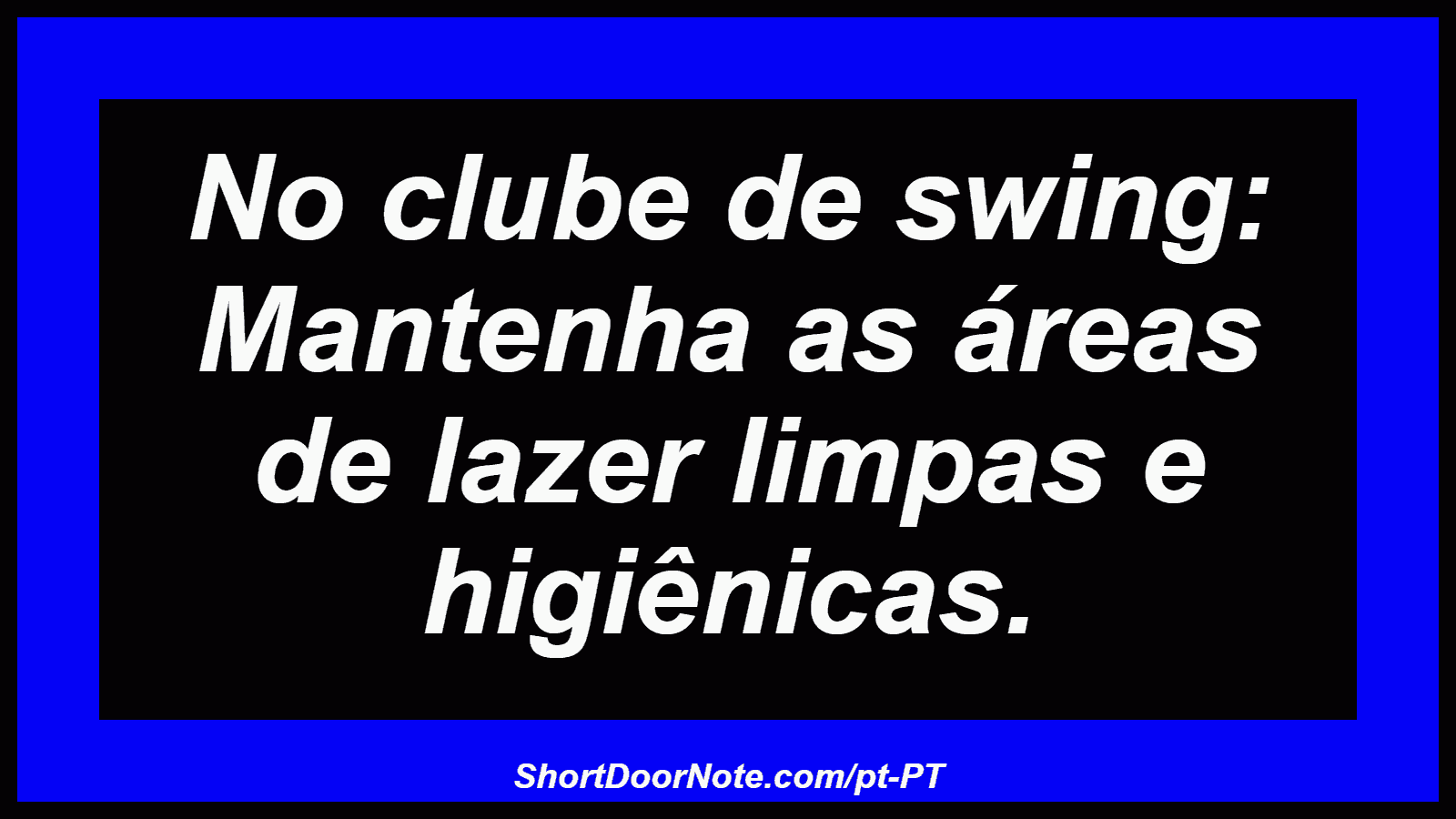 No clube de swing: Mantenha as áreas de lazer limpas e higiênicas.
