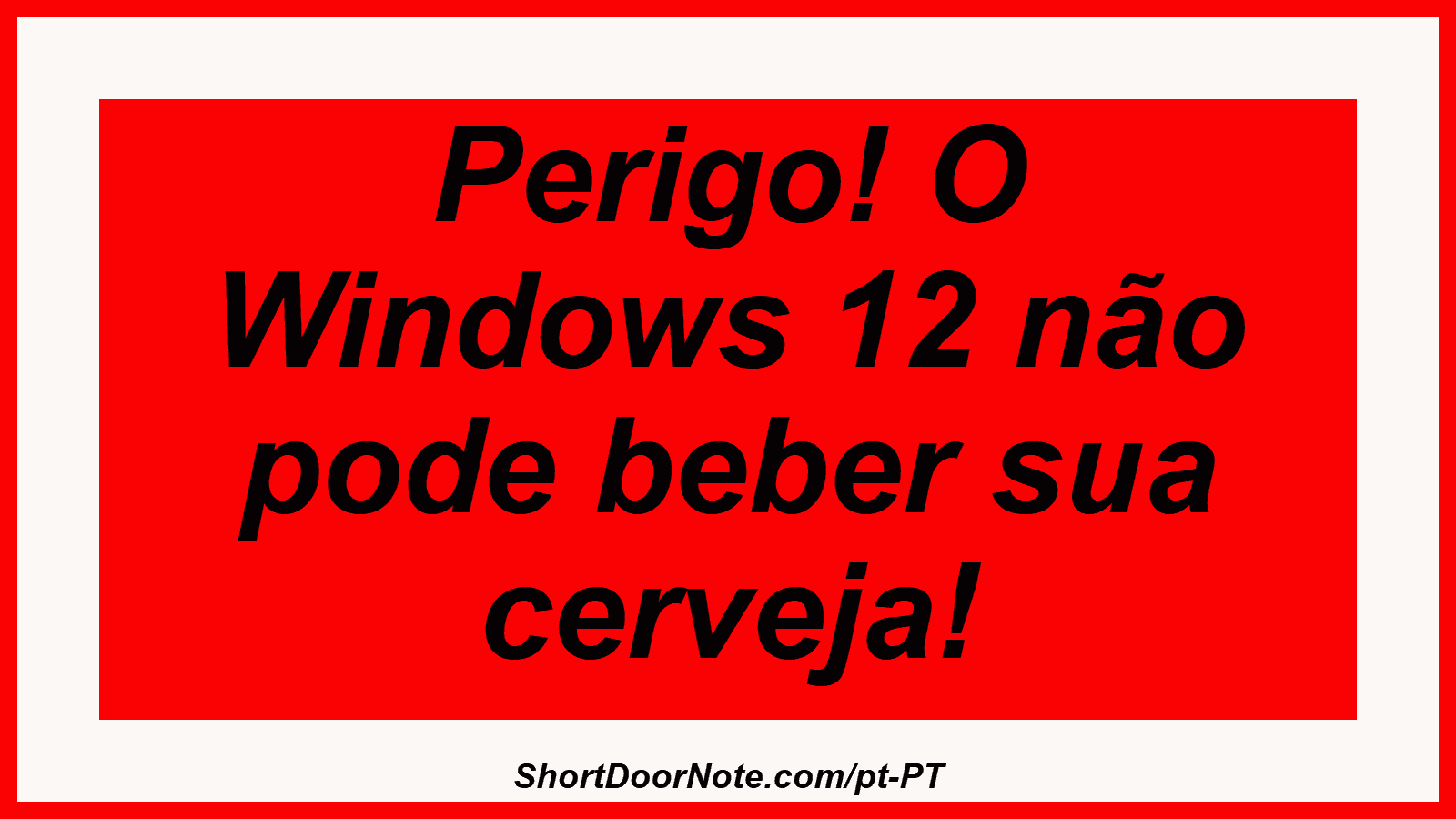 Perigo! O Windows 12 não pode beber sua cerveja! 
