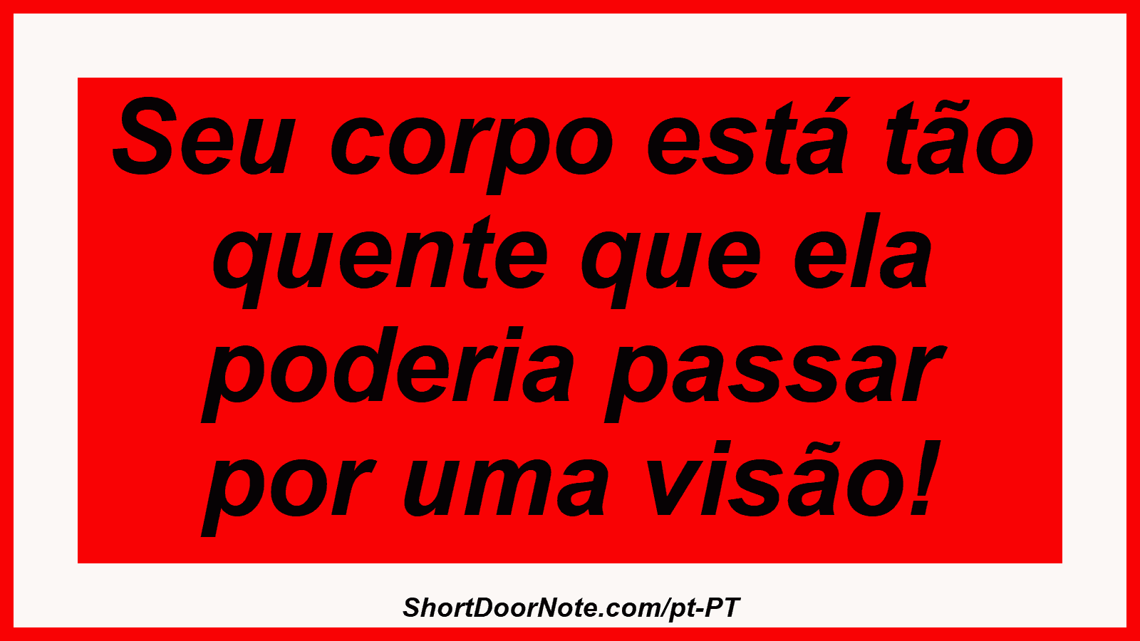 Seu corpo está tão quente que ela poderia passar por uma visão! 
