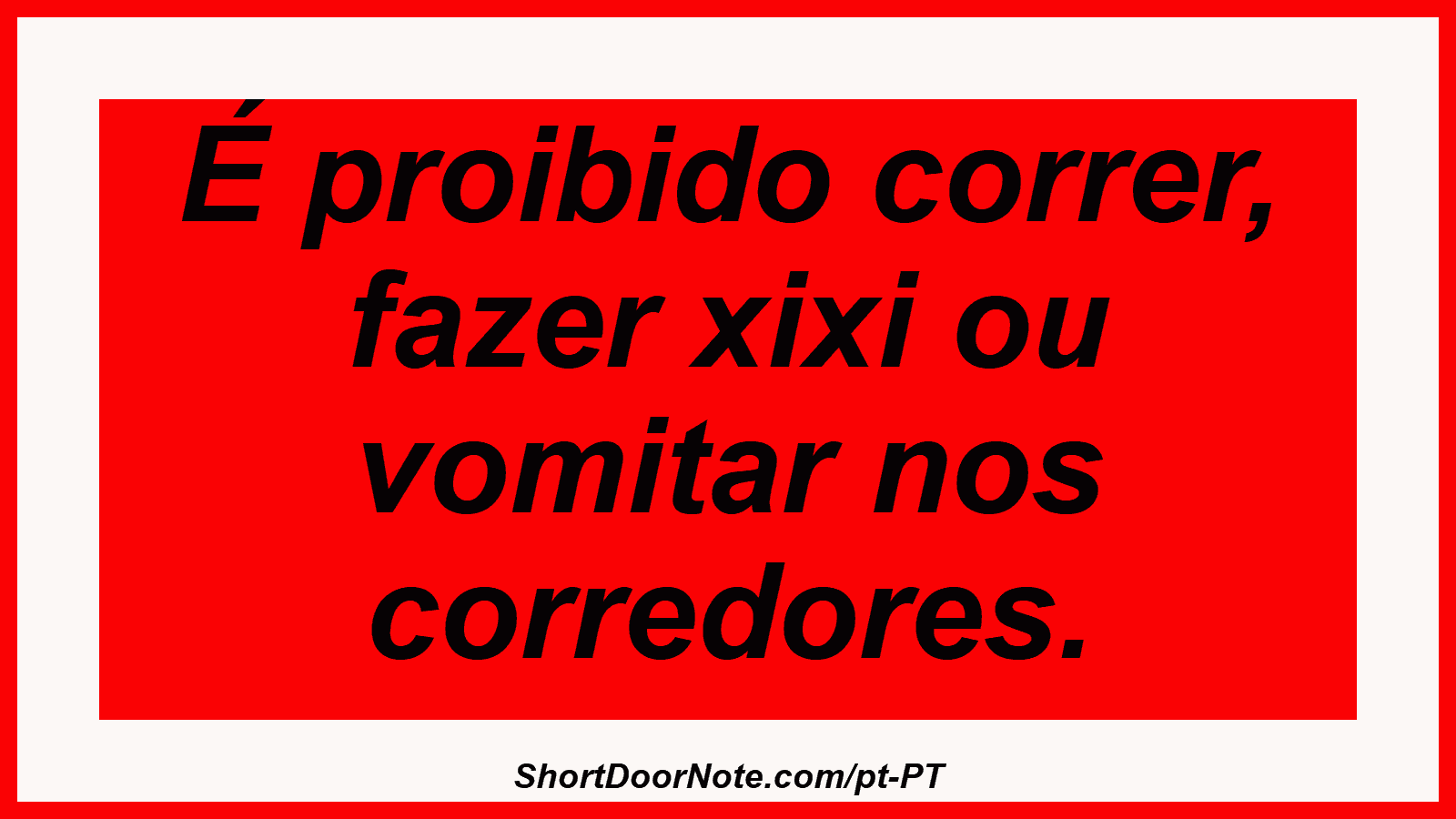 É proibido correr, fazer xixi ou vomitar nos corredores.
