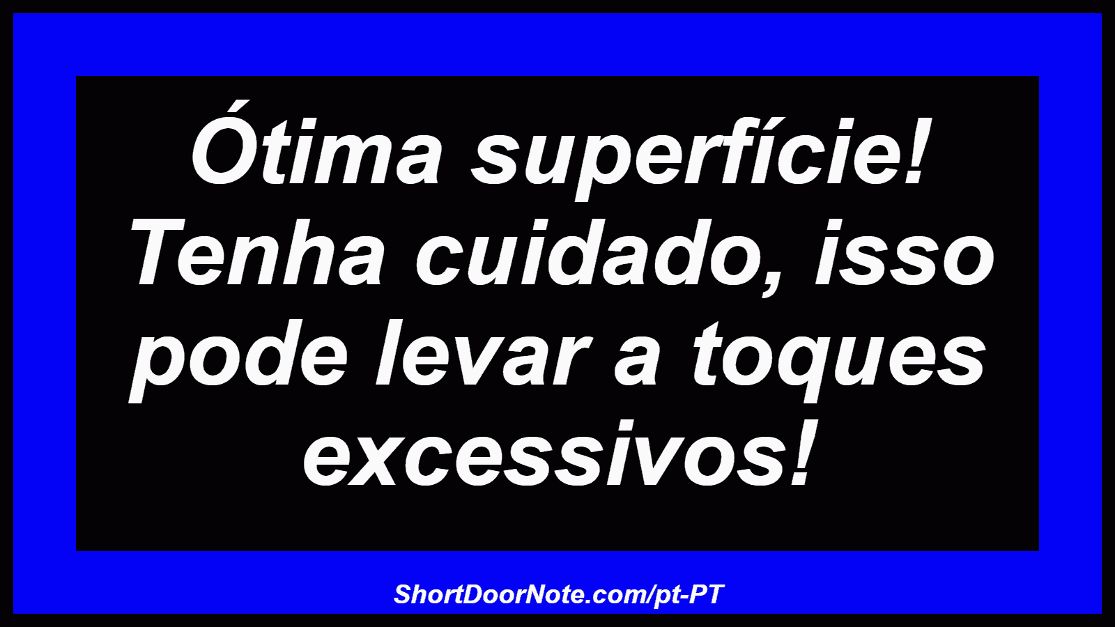 Ótima superfície! Tenha cuidado, isso pode levar a toques excessivos!
