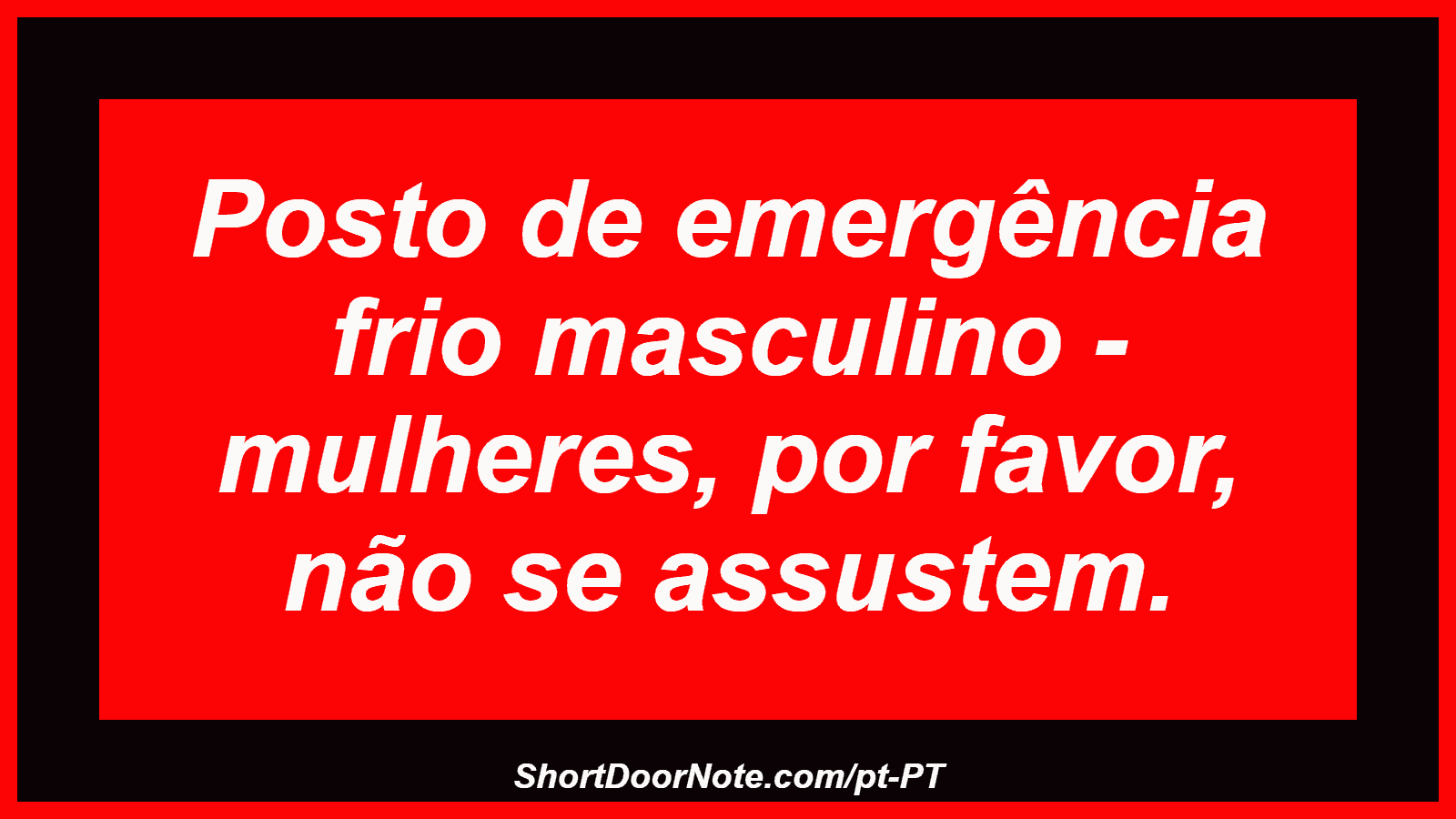 Posto de emergência frio masculino - mulheres, por favor, não se assustem. 
