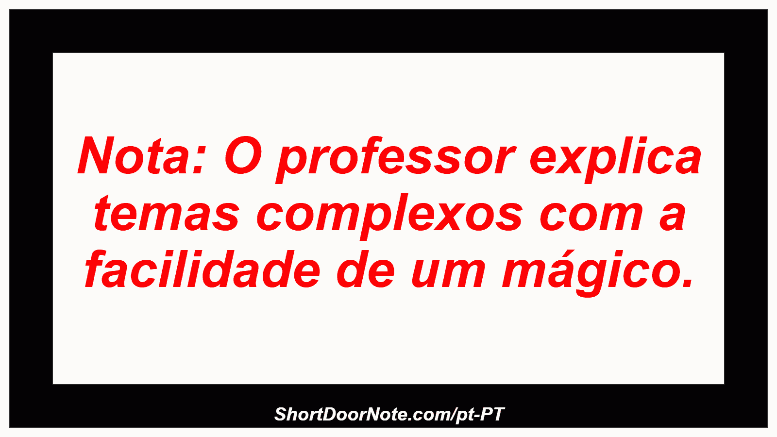 Nota: O professor explica temas complexos com a facilidade de um mágico.
