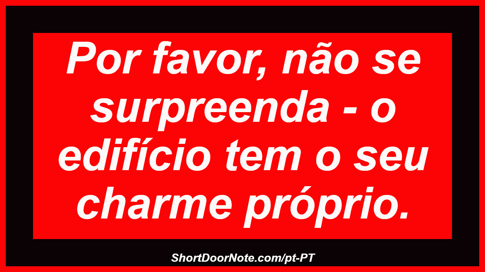 Por favor, não se surpreenda - o edifício tem o seu charme próprio. 
