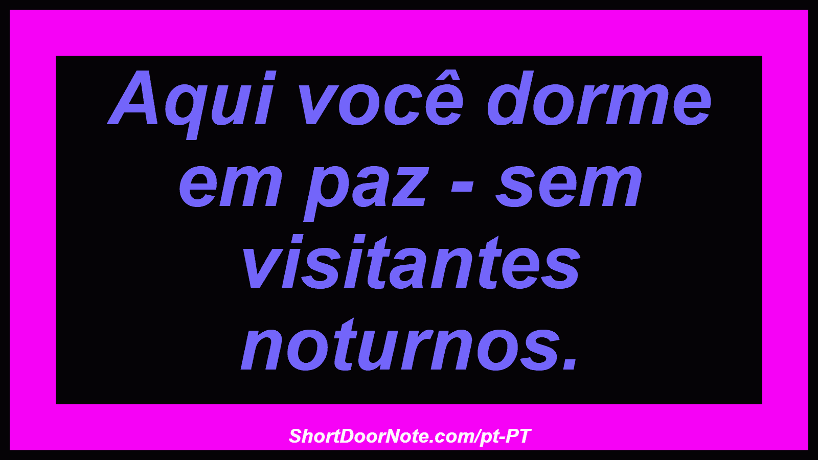 Aqui você dorme em paz - sem visitantes noturnos.
