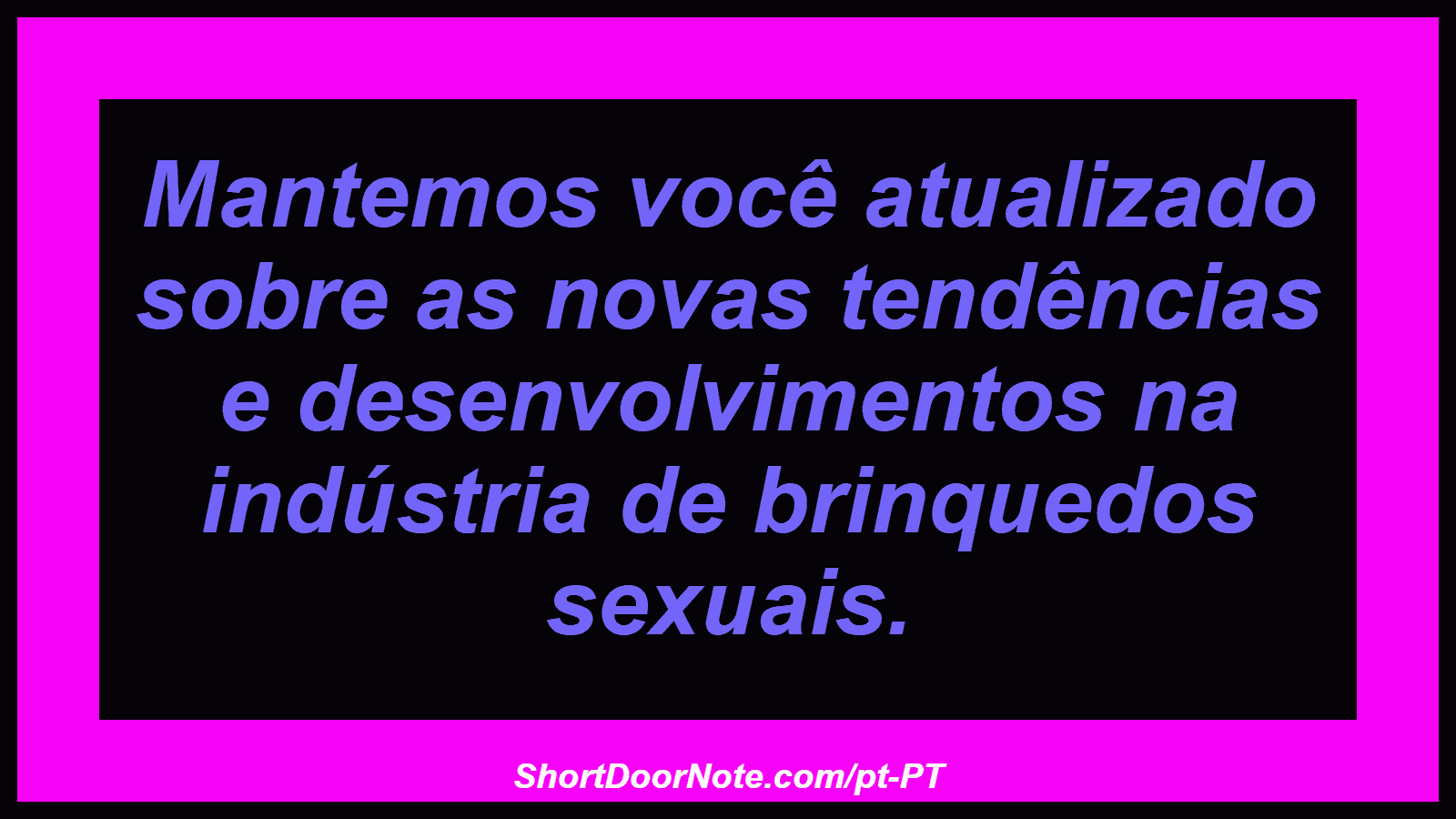 Mantemos você atualizado sobre as novas tendências e desenvolvimentos na indústria de brinquedos sexuais.
