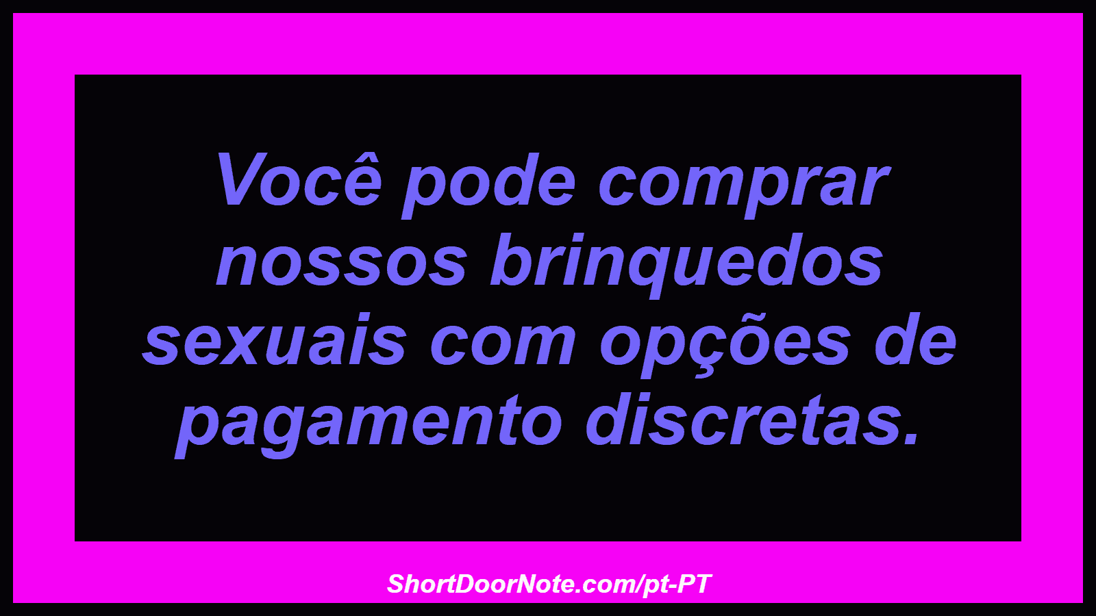 Você pode comprar nossos brinquedos sexuais com opções de pagamento discretas.
