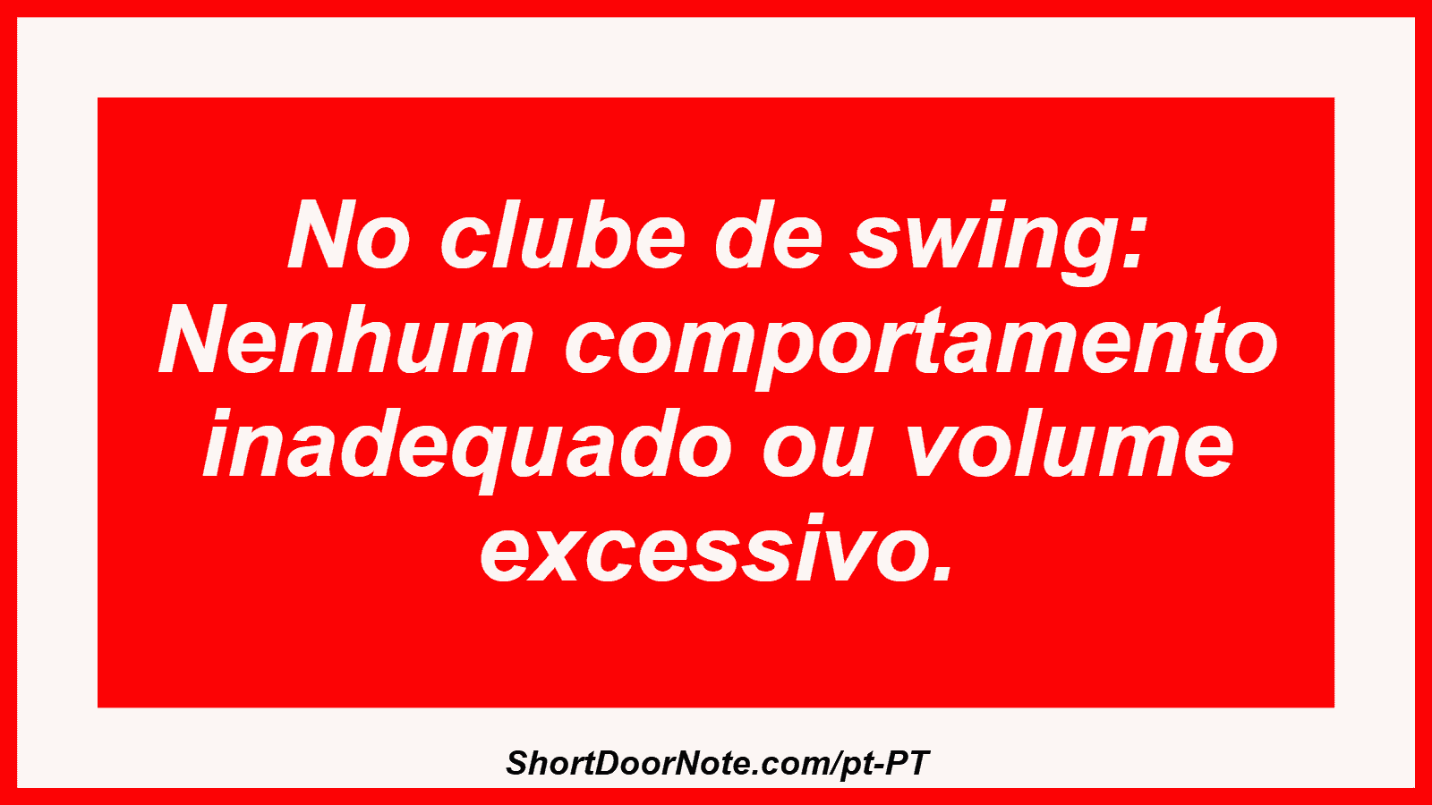 No clube de swing: Nenhum comportamento inadequado ou volume excessivo.
