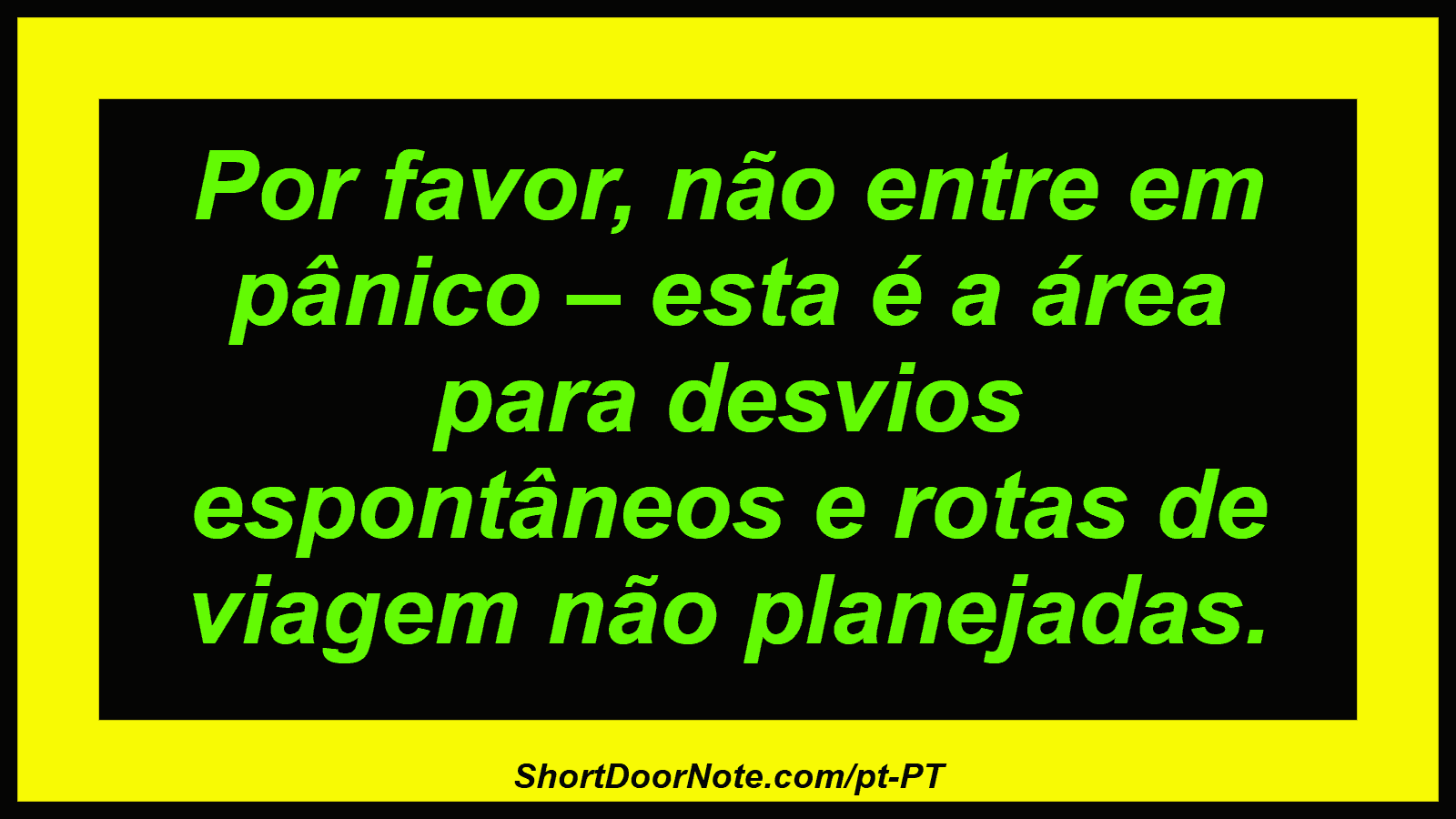 Por favor, não entre em pânico – esta é a área para desvios espontâneos e rotas de viagem não planejadas.
