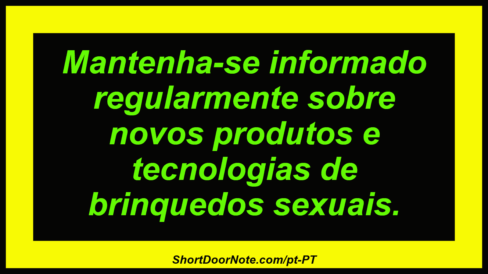Mantenha-se informado regularmente sobre novos produtos e tecnologias de brinquedos sexuais.
