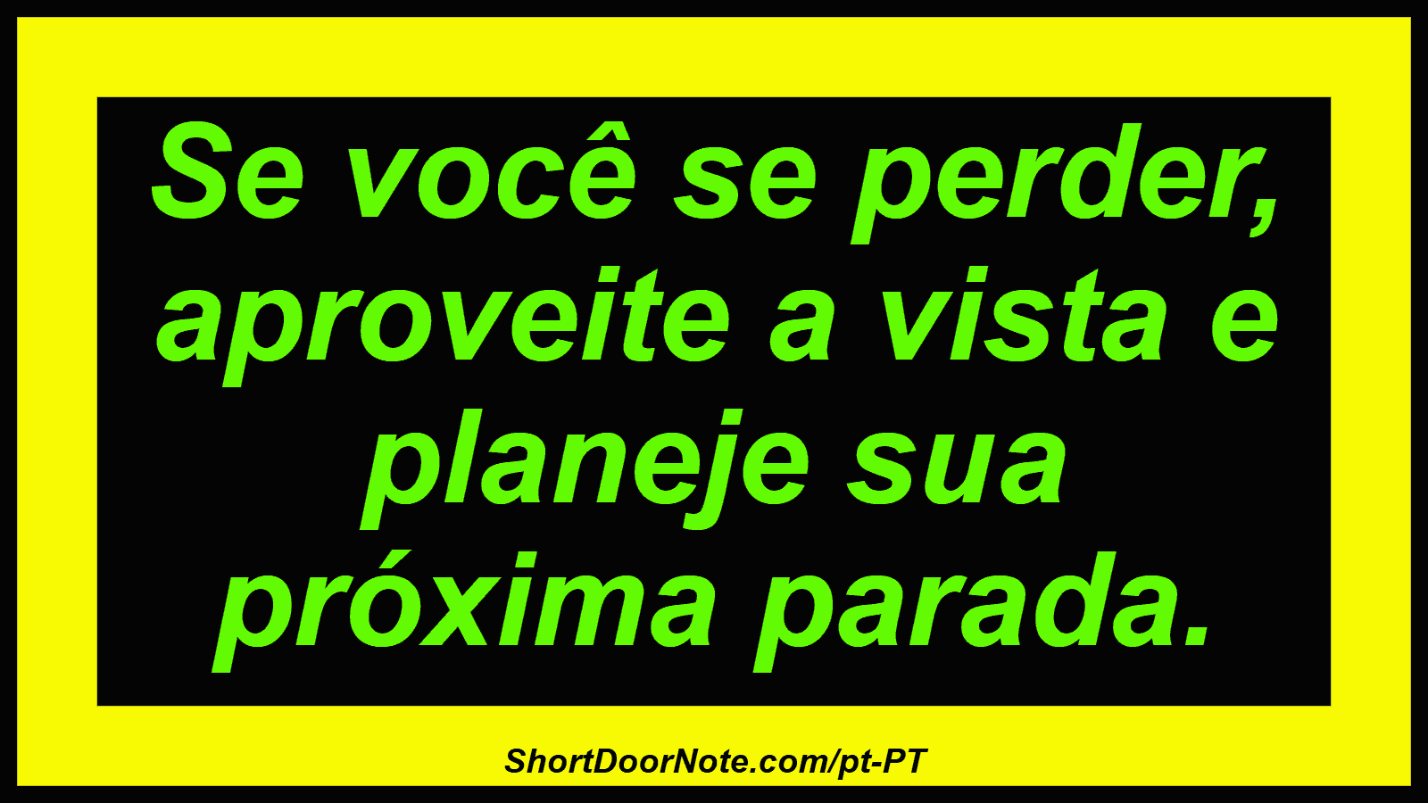 Se você se perder, aproveite a vista e planeje sua próxima parada. 
