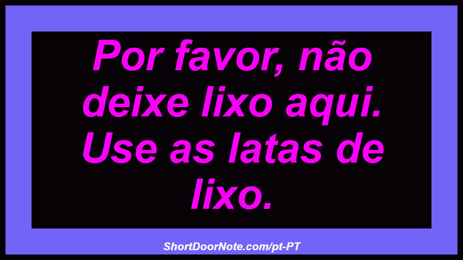 Por favor, não deixe lixo aqui. Use as latas de lixo.

