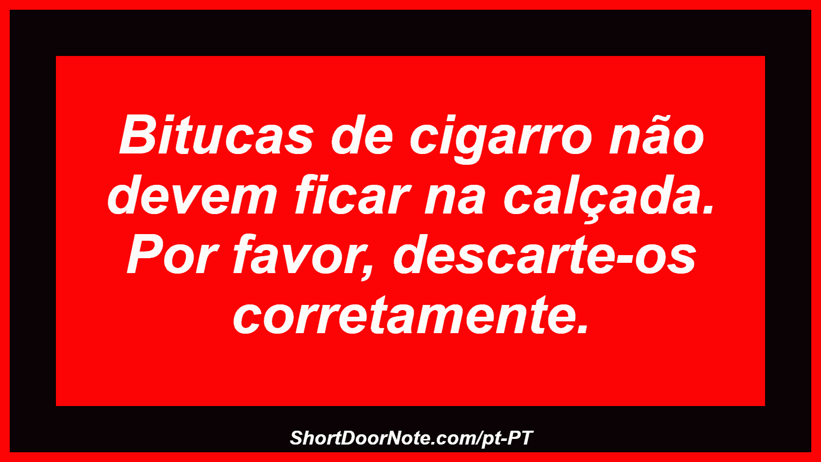 Bitucas de cigarro não devem ficar na calçada. Por favor, descarte-os corretamente.
