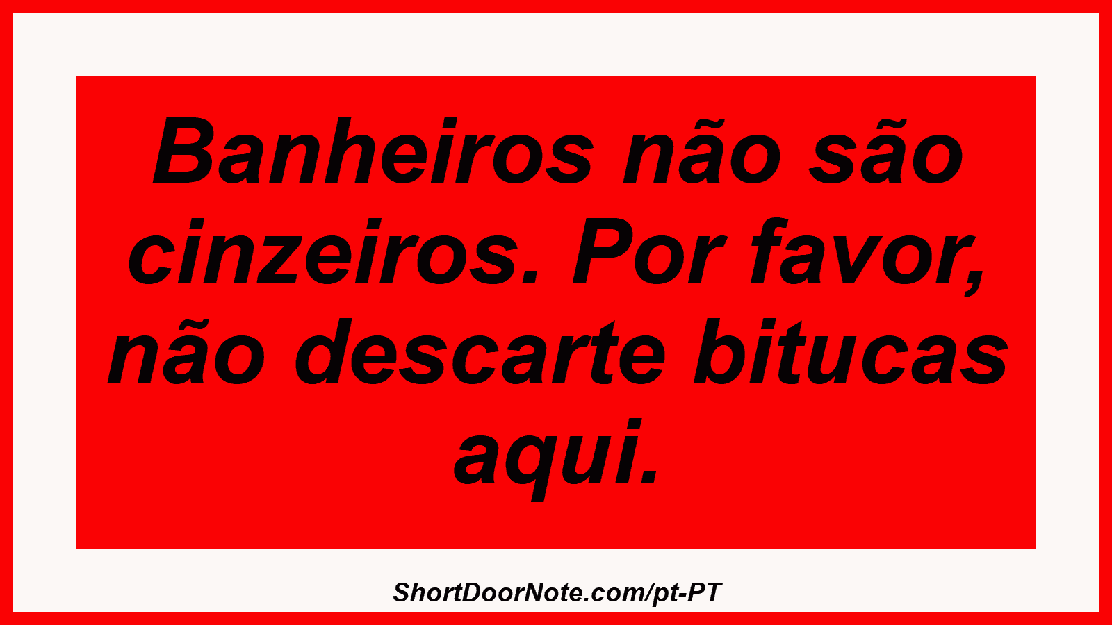 Banheiros não são cinzeiros. Por favor, não descarte bitucas aqui.
