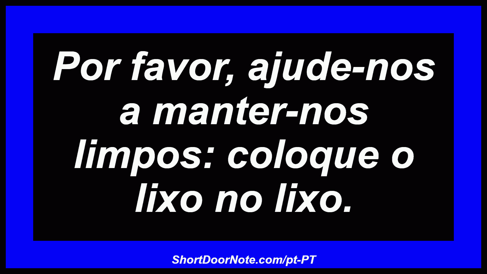 Por favor, ajude-nos a manter-nos limpos: coloque o lixo no lixo.
