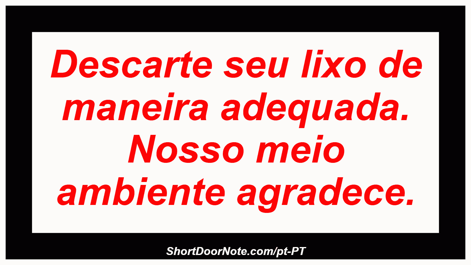 Descarte seu lixo de maneira adequada. Nosso meio ambiente agradece.
